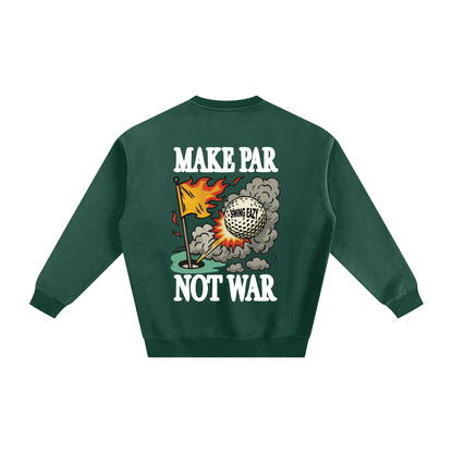 Make Par Not War Sweatshirt